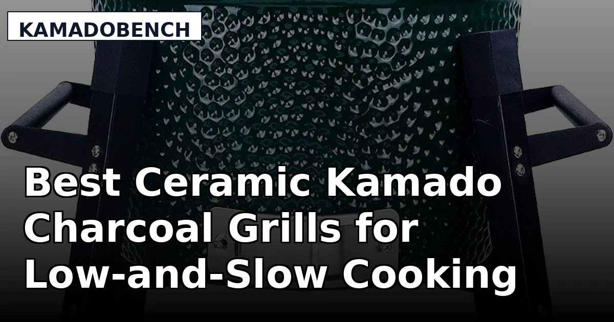 Best Ceramic Kamado Charcoal Grills for Low-and-Slow Cooking